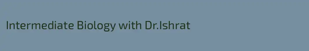 Intermediate Biology with Dr.Ishrat